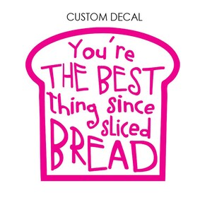 Best thing since sliced bread DECAL, Bread Decal, Custom Decal, Glass Decal, Wall Decal, Laptop Decal, Bakery Shop, Bread Maker Decal image 4