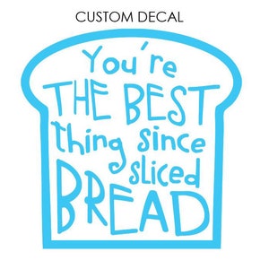 Best thing since sliced bread DECAL, Bread Decal, Custom Decal, Glass Decal, Wall Decal, Laptop Decal, Bakery Shop, Bread Maker Decal