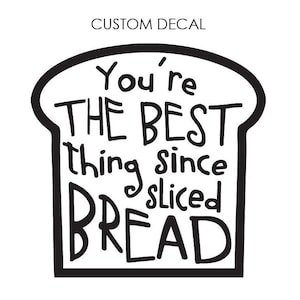 Best thing since sliced bread DECAL, Bread Decal, Custom Decal, Glass Decal, Wall Decal, Laptop Decal, Bakery Shop, Bread Maker Decal image 2