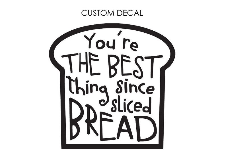 Best thing since sliced bread DECAL, Bread Decal, Custom Decal, Glass Decal, Wall Decal, Laptop Decal, Bakery Shop, Bread Maker Decal image 2