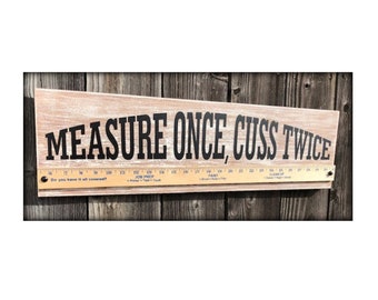 Measure Once Cuss Twice Sign, Measure Twice Cut Once Sign, Yard Stick Sign, Wood Shop Sign, Seamstress Sign, Sewing Sign, Work Shop Sign