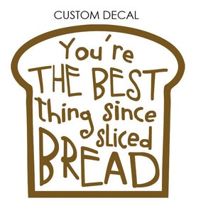 May include: Brown outline of a slice of bread with the text "You're the best thing since sliced bread" inside.