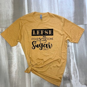 Lefse, Pour Some Sugar on it! A festive tshirt to celebrate the tradition of making lefse or just eating it.
