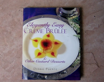 90s Creme Brulee Cookbook, Elegantly Easy Creme Brulee and Other Custard Desserts by Debbie Puente, 1998 Used Vintage Dessert Cookbook