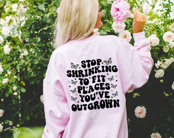 Stop Shrinking To Fit Places You’ve Outgrown Crew Neck Sweatshirt