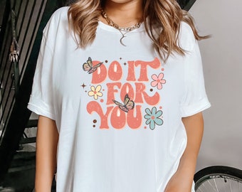 Do It For You Tee || Self-Love Shirt, Coconut Girl Aesthetic, Trendy VSCO Girl Shirt, Positive Motivational Shirt, Inspirational Shirt