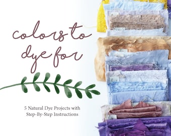 Colors to Dye For A Digital Guide to Dyeing with Natural Foods and Plants