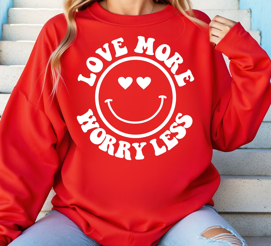 Less Worry Face Love More, Worry Less, Smiley Face Valentine's Day Sweatshirt, Smiley ...