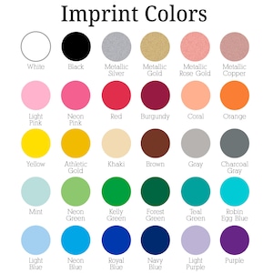 a variety of impprint colors, including white, black, metallic silver, rose gold, copper, neon pink, burgundy, coral, orange, light pink, yellow, khaki, brown, gray, charcoal grey, teal, kelty forest green, teal egg blue, robin egg blue, royal blue, and purple.