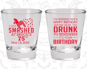 75th Birthday Shot Glasses, Birthday Glasses, I got smashed, too drunk to remember its your birthday, Birthday Shot Glasses (20195)