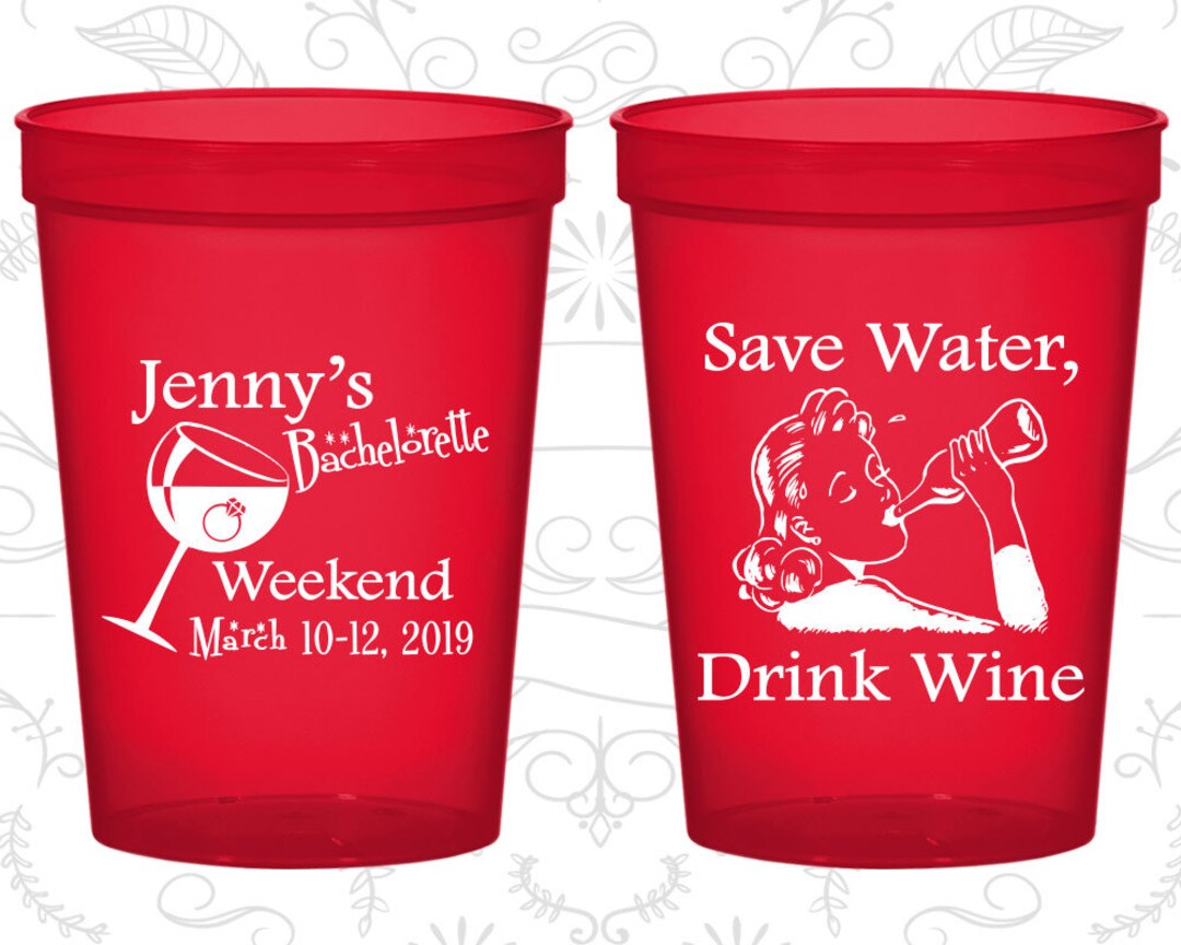 Bachelorette Weekend Cups, Bachelorette Plastic Cup, Save Water, Drink Wine, Bachelorette Party