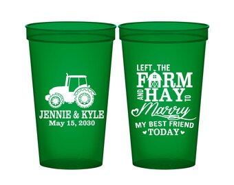 Left the Farm and Hay, To Marry my Best Friend Today, Cheap Stadium Cups, Farm Wedding, Barn Wedding, Tractor Cups, Fun Party Cups | 351
