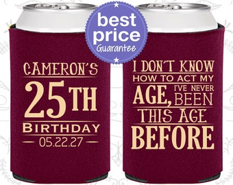 Custom Birthday Can Cooler, I don't know how to act my age, 25th Birthday, Personalized Birthday Favors, Custom Party Favors (C20054)