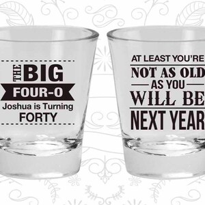 40th Birthday Shot Glasses, Birthday Shot Glasses, The Big 40, Not old as you will be next year | 20225