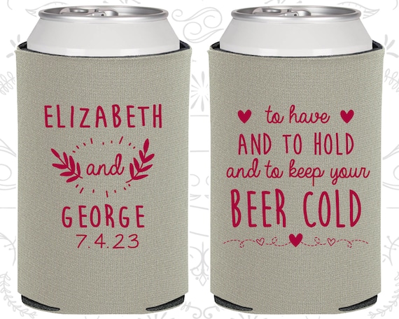 To Have And To Hold And To Keep Your Beer Cold Can Coolers