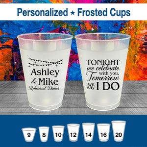 May include: Two clear frosted cups with black text. One cup says "Ashley & Mike Rehearsal Dinner" with a string of lights graphic. The other says "TONIGHT we celebrate with you, Tomorrow we say I DO". Various cup sizes are shown.
