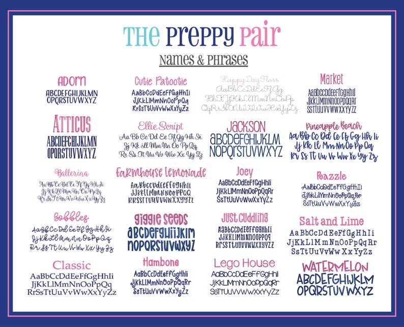 May include: A graphic with a pink and blue color scheme featuring a variety of fonts and names. The text "The Preppy Pair" is at the top of the graphic. The names are in different fonts and styles. The names include Adorn, Atticus, Ballerina, Bobbles, Classic, Cutie Patootie, Ellie Script, Farmhouse Lemonade, Giggle Seeds, Hambone, Jackson, Joey, Just Cuddling, Lego House, Market, Pineapple Beach, Razzle, Salt and Lime, Watermelon.