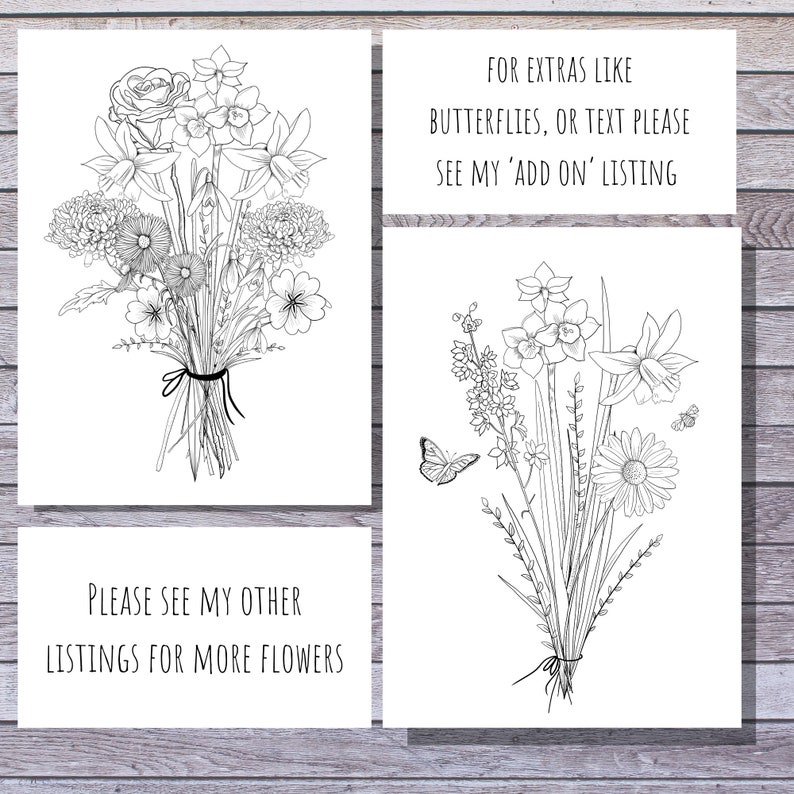 May include: A printable coloring page featuring two bouquets of flowers. The first bouquet includes roses, daffodils, and other flowers. The second bouquet includes daffodils, daisies, and a butterfly. The text on the page reads "Please see my other listings for more flowers" and "For extras like butterflies, or text please see my 'add on' listing."