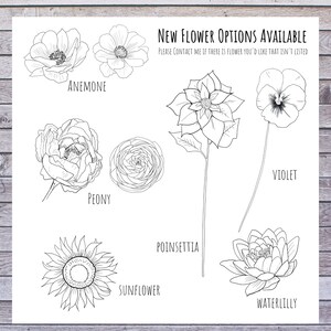 May include: A black and white line drawing illustration of different flower types, including an anemone, peony, sunflower, poinsettia, violet, and water lily. The text "NEW FLOWER OPTIONS AVAILABLE" and "PLEASE CONTACT ME IF THERE IS FLOWER YOU'D LIKE THAT ISN'T LISTED" is included in the image.