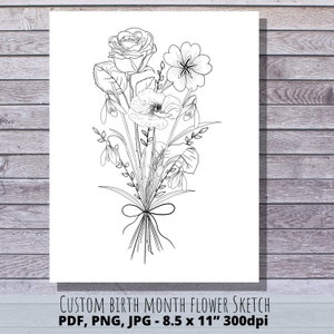 May include: A black and white line drawing of a bouquet of flowers, including a rose, poppy, and snowdrops. The flowers are tied together with a ribbon. The image is labeled "CUSTOM BIRTH MONTH FLOWER SKETCH PDF, PNG, JPG - 8.5 x 11" 300dpi".