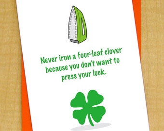 Never iron a four-leaf clover because you don&#39;t want to press your luck- Small- St Patricks Day Card- Irish Card- Good Luck Card