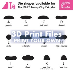 May include: A digital chart titled Die shapes available for The Mini Tabletop Clay Extruder and 3D Print Files PRINT YOUR OWN. It displays twelve black silhouette shapes labeled A through L, including pebble, oval, half oval, dented, circle, rectangle, ribbon, triple rounds, bone, cloud, and two best foot variations.