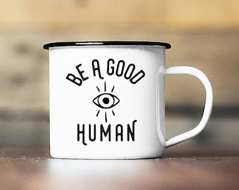Be a Good Human Mug, Camp Mug, Metal Mug, Camp Mug, Enamel Mug, Coffee Cup, Quote Mug, Graphic Mug, Self Care Mug, Inspirational Quote