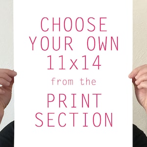 Choose Your Own 11x14 sized print