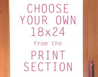 Choose Your Own 18x24 sized print