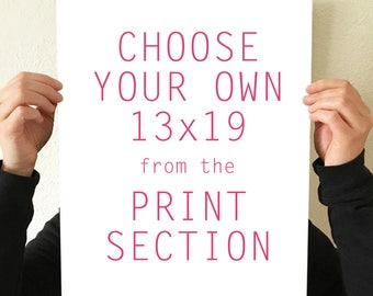 Choose Your Own 13x19 sized print