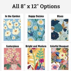 May include: Six different 8x12 inch floral print designs. The designs include "In the Garden" with white flowers on a light blue background, "Happy Daisies" with white daisies on a light blue background, "Blues" with blue flowers on a light green background, "Centerpiece" with white flowers in a vase on a pink background, "Bright and Modern" with colorful flowers on a yellow background, and "Colorful Bouquet" with colorful flowers on a peach background.
