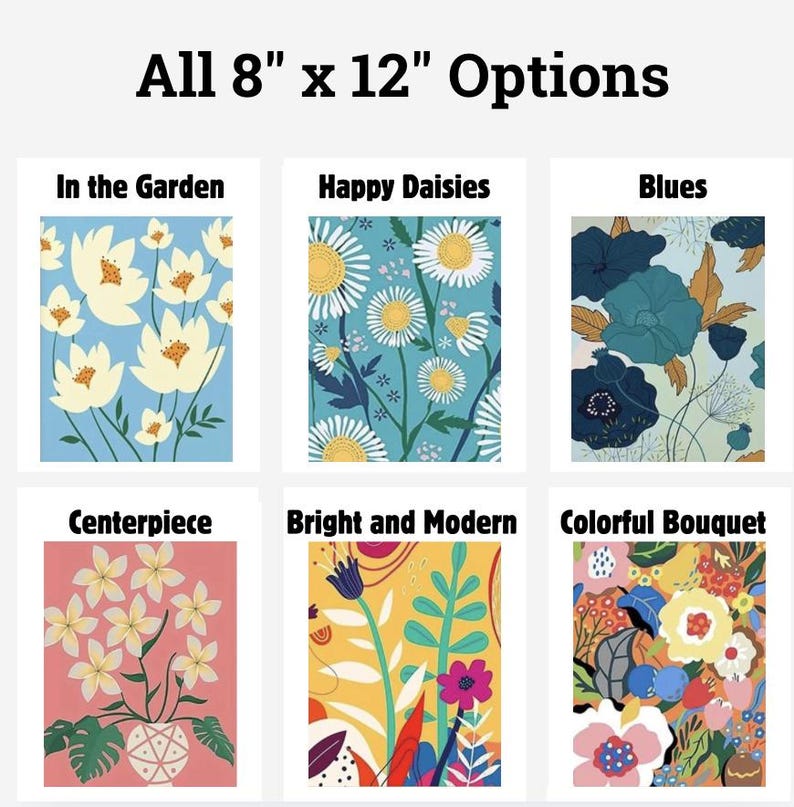 May include: Six different 8x12 inch floral print designs. The designs include "In the Garden" with white flowers on a light blue background, "Happy Daisies" with white daisies on a light blue background, "Blues" with blue flowers on a light green background, "Centerpiece" with white flowers in a vase on a pink background, "Bright and Modern" with colorful flowers on a yellow background, and "Colorful Bouquet" with colorful flowers on a peach background.
