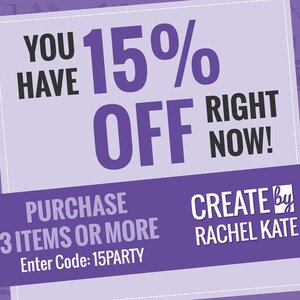 May include: Purple and white coupon with the text "YOU HAVE 15% OFF RIGHT NOW!" and "PURCHASE 3 ITEMS OR MORE Enter Code: 15PARTY". Below the coupon is the text "CREATE by RACHEL KATE".