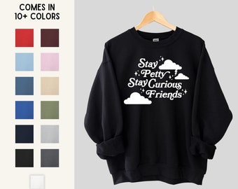 Stay Petty Stay Curious Friends Unisex Graphic Sweatshirt | Gifts for Activists & Allies | Sizes S, M, L, XL, 2XL, 3XL, 4XL, 5XL