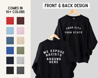 PERSONALIZED We Expose Racists Around Here Unisex Graphic Sweatshirt | Gifts for Activists / Allies | Sizes S, M, L, XL, 2XL, 3XL, 4XL, 5XL