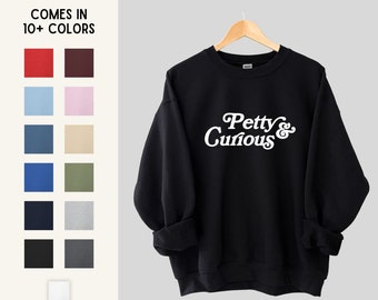 Petty and Curious Unisex Graphic Sweatshirt | Gifts for Internet Sleuths, Activists, and Allies | Sizes S, M, L, XL, 2XL, 3XL, 4XL, 5XL