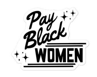 Pay Black Women Decal Sticker | Gifts for Antiracists, Feminists, Activists & Allies