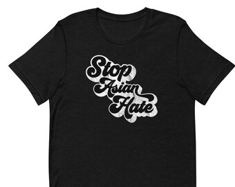 Stop Asian Hate Unisex Graphic Tee | T-shirt | Gifts for Activists, Antiracists, Feminists & Allies | Sizes XS, S, M, L, XL, 2XL, 3XL, 4XL