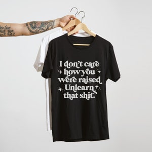 Unlearn That Shit Unisex Graphic Tee Social Justice T-shirt Gifts for feminists, activists & allies Sizes XS-4XL image 1
