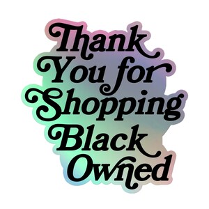 Thank You for Shopping Black Owned Decal Sticker Gifts for Activists, Feminists, and Allies Holographic