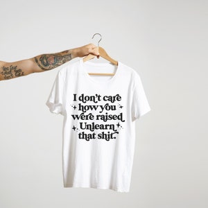 Unlearn That Shit Unisex Graphic Tee Social Justice T-shirt Gifts for feminists, activists & allies Sizes XS-4XL image 2