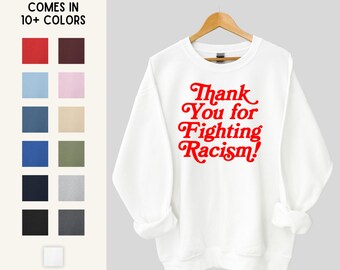 Thank You for Fighting Racism! Unisex Graphic Sweatshirt | Gifts for Activists & Allies | Sizes S, M, L, XL, 2XL, 3XL, 4XL, 5XL