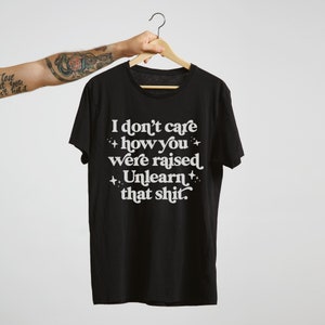 Unlearn That Shit Unisex Graphic Tee Social Justice T-shirt Gifts for feminists, activists & allies Sizes XS-4XL image 4