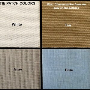 May include: Four fabric swatches showing the different colors available for tie patches. The colors are white, tan, gray, and blue. The text "TIE PATCH COLORS" is at the top of the image. The text "Hint: Choose darker fonts for gray or tan patches" is at the top right of the image.