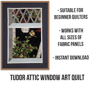 May include: A digital download pattern for a Tudor attic window art quilt. The quilt features a window with a black background, holly berries, and two birds. The text "SUITABLE FOR BEGINNER QUILTERS", "WORKS WITH ALL SIZES OF FABRIC PANELS", and "INSTANT DOWNLOAD" is visible on the right side of the image. The text "TUDOR ATTIC WINDOW ART QUILT" is visible at the bottom of the image.