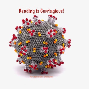 May include: A beaded model of a virus, with a gray center and red, orange, and yellow beads. The text "Beading is Contagious!" is above the model, and the text "Arcabeaides Designs" is below the model.