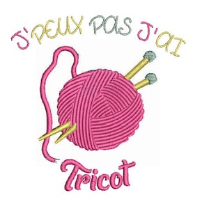 May include: Embroidered design featuring a pink yarn ball with knitting needles and the French text "J'peux pas j'ai tricot" in various colors. The design is on a white background, perfect for crafting projects.