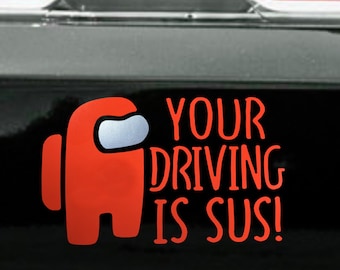 Your Driving is Sus Vinyl Die Cut Decal Sticker