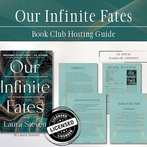 May include: A book club hosting guide with the title "Our Infinite Fates" and the author's name, Laura Steven. The cover of the book is teal with gold accents. The guide includes book review pages and annotation instructions.