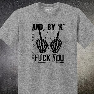 NEW - I really mean F you - Tshirt - Mens - Womens - Unisex - Cute - Sarcastic - FU - Screenprint